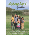 Debunked by Nature: How a Vegan-Chef-Turned-Regenerative-Farmer Discovered that Mother Nature Is a Conservative - Paperback