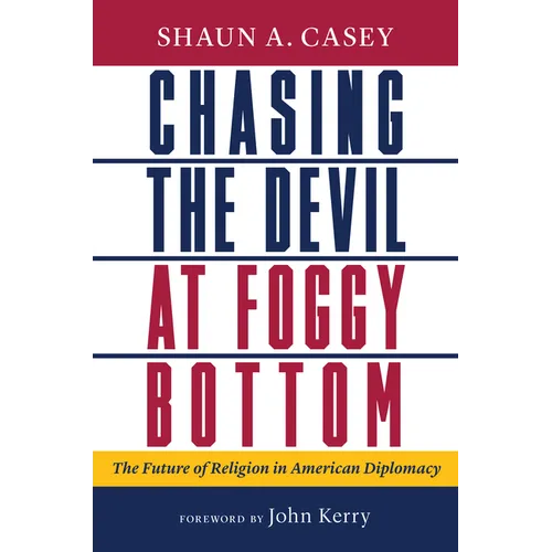 Chasing the Devil at Foggy Bottom: The Future of Religion in American Diplomacy - Hardcover