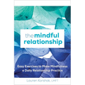 The Mindful Relationship: Easy Exercises to Make Mindfulness a Daily Relationship Practice - Paperback