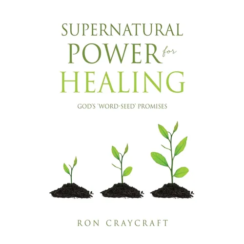 Supernatural Power for HEALING: God's 'Word-Seed' Promises - Hardcover