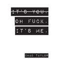 It's You. Oh Fuck. It's ME. - Paperback