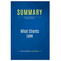 Summary: What Clients Love: Review and Analysis of Beckwith's Book - Paperback