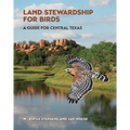 Land Stewardship for Birds: A Guide for Central Texas - Paperback