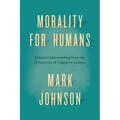 Morality for Humans: Ethical Understanding from the Perspective of Cognitive Science - Paperback