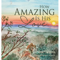 How Amazing Is His Love - Hardcover