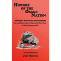 History of the Osage Nation: Its People, Resources, and Prospects, The Last Reservation to Open in the New State by Philip Dickerson, M.A. - Hardcover