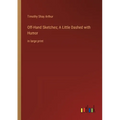 Off-Hand Sketches; A Little Dashed with Humor: in large print - Paperback