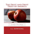 The Fruit and Fruit Trees of America: The Culture and Propagation of Fruit Trees With Descriptions of the Varieties - Paperback