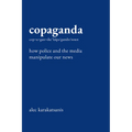 Copaganda: How Police and the Media Manipulate Our News - Hardcover