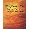 The Artist You Never Knew: Autobiography of Arthur Norby - Paperback