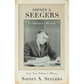 SIDNEY A. SEEGERS - An Educator's Memoir: From New Orleans to Monroe - Paperback