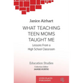 What Teaching Teen Moms Taught Me: Lessons From a High School Classroom - Paperback