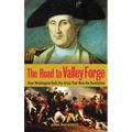 The Road to Valley Forge: How Washington Built the Army That Won the Revolution - Hardcover