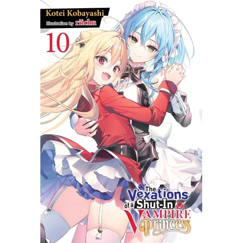 The Vexations of a Shut-In Vampire Princess, Vol. 10 (Light Novel) - Paperback