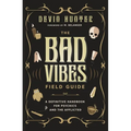 The Bad Vibes Field Guide: A Definitive Handbook for Psychics and the Afflicted - Paperback