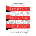 Attract, Retain, and Develop: Shaping a Skilled Workforce for the Future - Hardcover