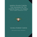 Joseph Oliver Carter, The Founder Of The Carter Family In Hawaii: With A Brief Genealogy (1915) - Hardcover