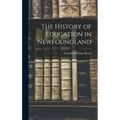 The History of Education in Newfoundland - Hardcover