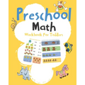 Preschool Math Workbook For Toddlers: Early Math, Math Preschool Learning Book, Kindergarten Math Workbook, Addition & Subtraction Workbook, Lines, Sh - Paperback
