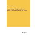 A Select Glossary of English Words used formerly in Senses different from their Present - Hardcover