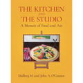 The Kitchen and the Studio: A Memoir of Food and Art - Hardcover