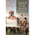 1825 Fur Trade Rendezvous: Chasing General William H. Ashley's Return - Paperback