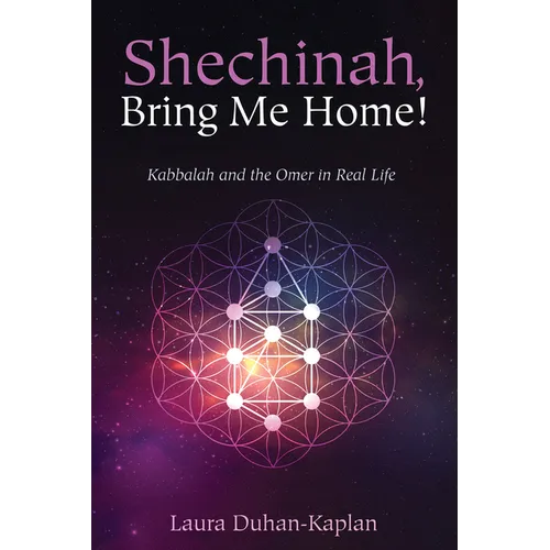 Shechinah, Bring Me Home!: Kabbalah and the Omer in Real Life - Hardcover