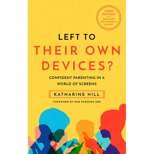 Left to Their Own Devices?: Confident Parenting in a World of Screens - Paperback