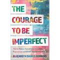 The Courage to Be Imperfect: How to Release Yourself from Unrealistic Expectations and Start Enjoying Life - Paperback