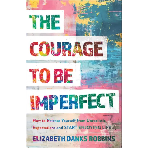 The Courage to Be Imperfect: How to Release Yourself from Unrealistic Expectations and Start Enjoying Life - Paperback