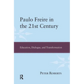 Paulo Freire in the 21st Century: Education, Dialogue, and Transformation - Paperback