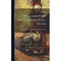 The Williamsport And Elmira Rail-road - Hardcover