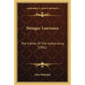 Stringer Lawrence: The Father Of The Indian Army (1901) - Paperback