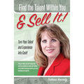 Find The Talent Within You and Sell It!: Turn Your Talent and Experience Into Cash! - Paperback