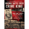 The Original Battle Creek Crime King: Adam "Pump" Arnold`s Vile Reign - Paperback