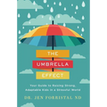 The Umbrella Effect: Your Guide to Raising Strong, Adaptable Kids in a Stressful World - Hardcover