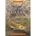 Catfish Noodling Courage - Hardcover