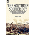 The Southern Soldier Boy: the Experiences of a Confederate Soldier of the 56th North Carolina Regiment During the American Civil War - Paperback
