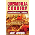 Quesadilla Cookery: Quesadilla Recipes Cookbook - Paperback