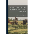 A History of the Grand Traverse Region - Hardcover