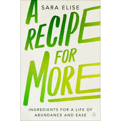 A Recipe for More: Ingredients for a Life of Abundance and Ease - Hardcover