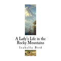 A Lady's Life in the Rocky Mountains: A Nineteenth-Century English Explorer - Paperback