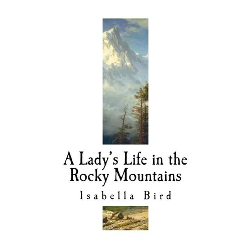 A Lady's Life in the Rocky Mountains: A Nineteenth-Century English Explorer - Paperback