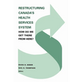 Restructuring Canada's Health Systems: How Do We Get There from Here?: Proceedings of the Fourth Canadian Conference on Health Economics - Paperback
