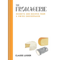 The Fromagerie: Secrets and Recipes from a Swiss Cheesemaker - Hardcover