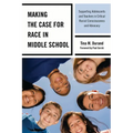 Making the Case for Race in Middle School: Supporting Adolescents and Teachers in Critical Racial Consciousness and Advocacy - Paperback