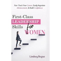 First-Class Leadership Skills for Women: Fast-Track Your Career, Easily Negotiate Advancement, & Build Confidence - Hardcover