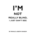 I'm Not Really Blind, I Just Can't See - Paperback