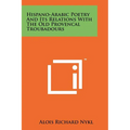 Hispano-Arabic Poetry And Its Relations With The Old Provencal Troubadours - Paperback