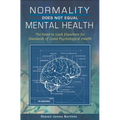 Normality Does Not Equal Mental Health: The Need to Look Elsewhere for Standards of Good Psychological Health - Hardcover